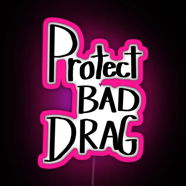 Protect Bad Drag RGB Neon Sign