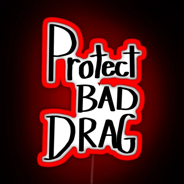 Protect Bad Drag RGB Neon Sign