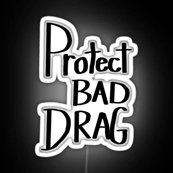 Protect Bad Drag RGB Neon Sign