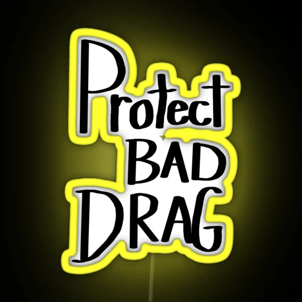 Protect Bad Drag RGB Neon Sign