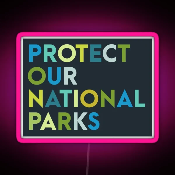 Protect Our National Parks Led RGB Neon Sign