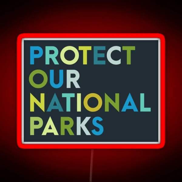 Protect Our National Parks Led RGB Neon Sign
