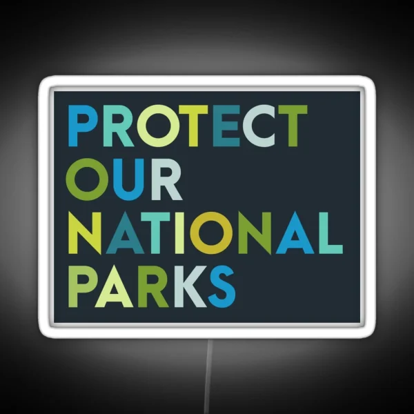 Protect Our National Parks Led RGB Neon Sign