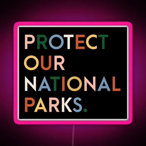 Protect Our National Parks Modern Font Rainbow Colors RGB Neon Sign