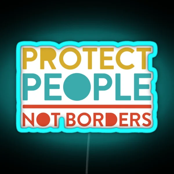 Protect People Not Borders RGB Neon Sign