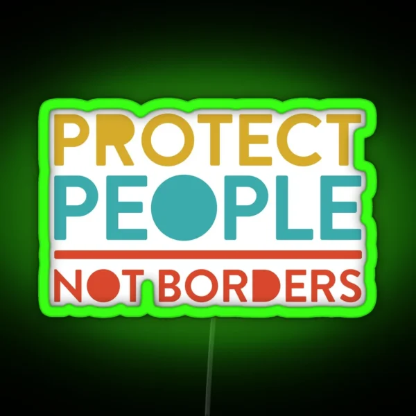 Protect People Not Borders RGB Neon Sign