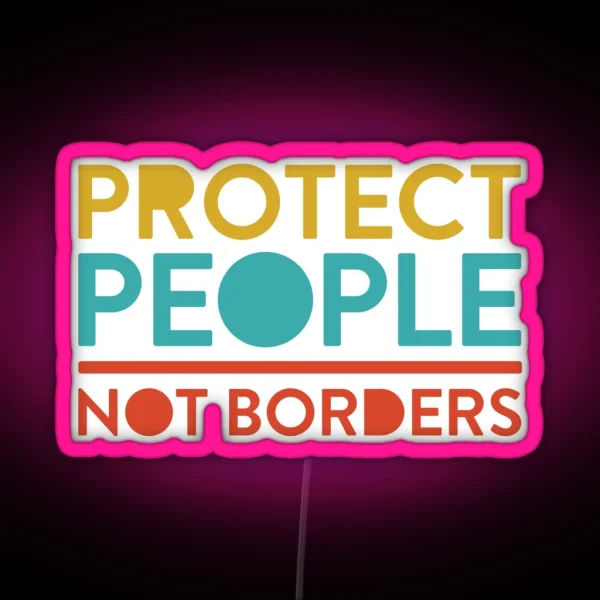 Protect People Not Borders RGB Neon Sign