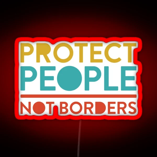 Protect People Not Borders RGB Neon Sign