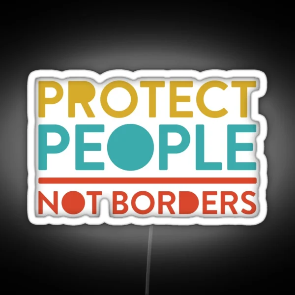 Protect People Not Borders RGB Neon Sign
