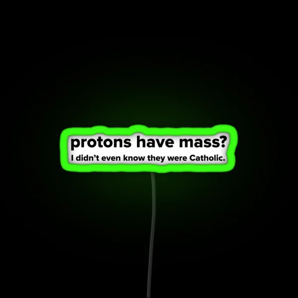Protons Have Mass RGB Neon Sign