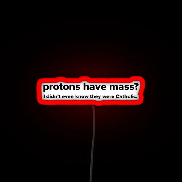 Protons Have Mass RGB Neon Sign
