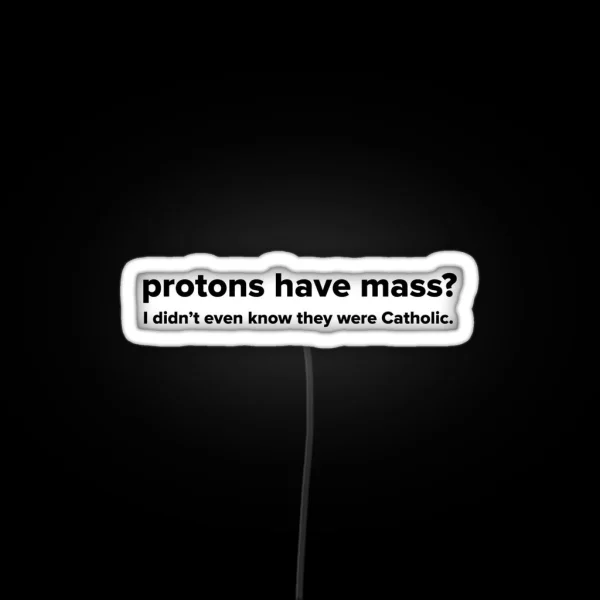 Protons Have Mass RGB Neon Sign