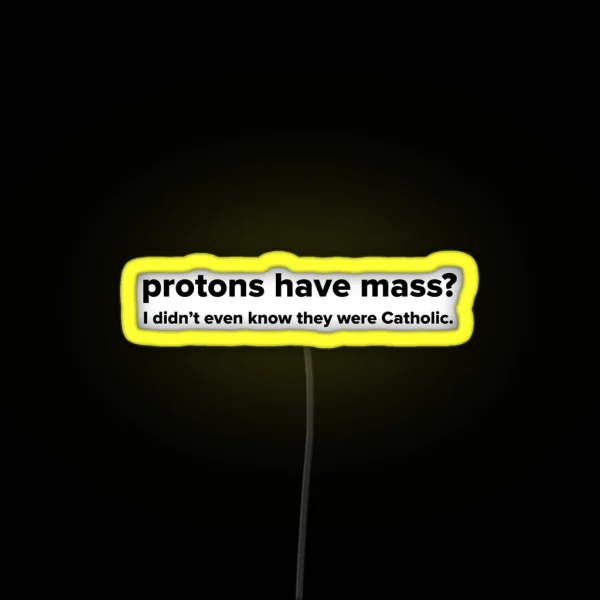 Protons Have Mass RGB Neon Sign