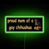 Proud Mom Gay Chihuahua Owner Home Decor Unique Neon Sign