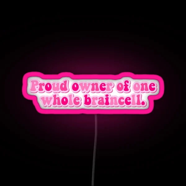 Proud Owner Of One Whole Braincell RGB Neon Sign