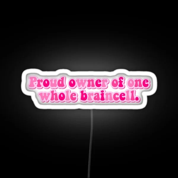 Proud Owner Of One Whole Braincell RGB Neon Sign