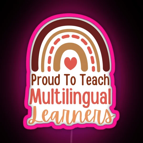 Proud To Teach Multilingual Learners RGB Neon Sign