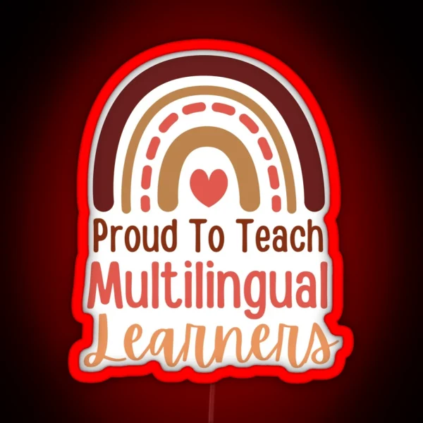 Proud To Teach Multilingual Learners RGB Neon Sign