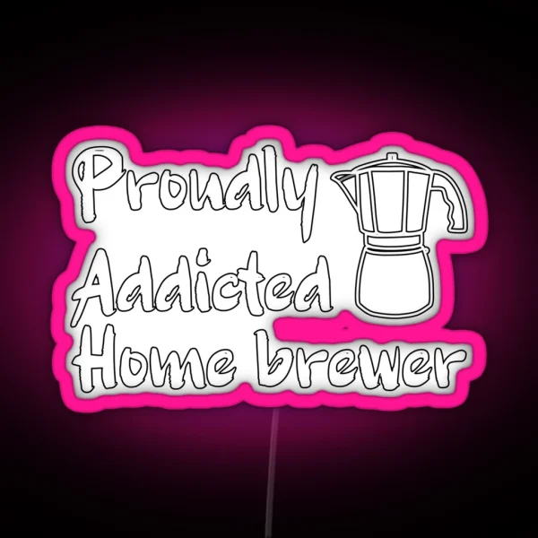 Proudly Addicted Home Brewer Coffee Addict RGB Neon Sign