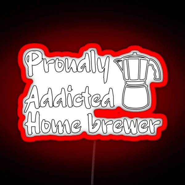 Proudly Addicted Home Brewer Coffee Addict RGB Neon Sign