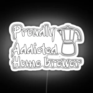 Proudly Addicted Home Brewer Coffee Addict RGB Neon Sign