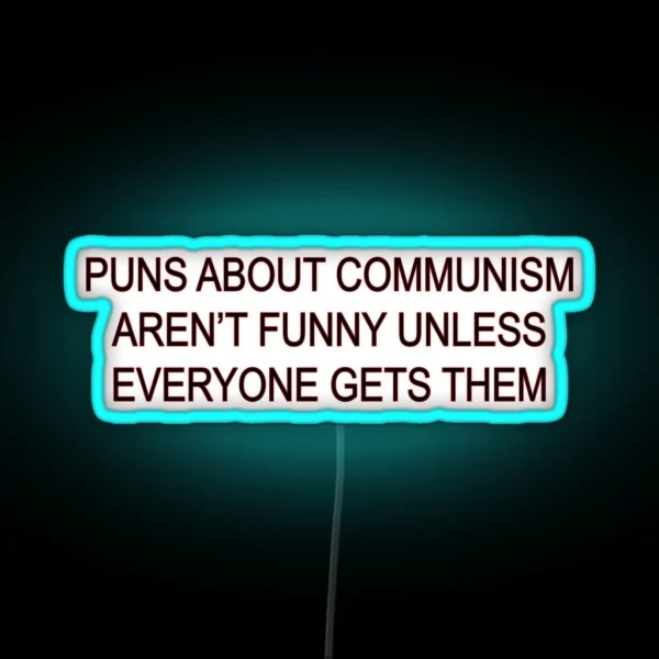 Puns About Communism Aren T Funny RGB Neon Sign