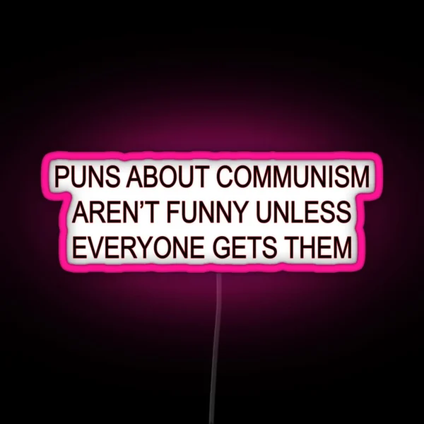Puns About Communism Aren T Funny RGB Neon Sign