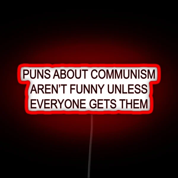 Puns About Communism Aren T Funny RGB Neon Sign