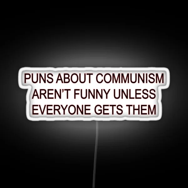 Puns About Communism Aren T Funny RGB Neon Sign
