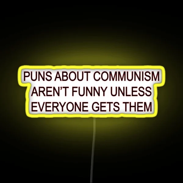 Puns About Communism Aren T Funny RGB Neon Sign