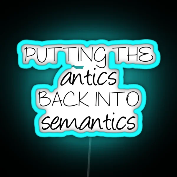 Putting The Antics Back In Semantics Linguistics RGB Neon Sign