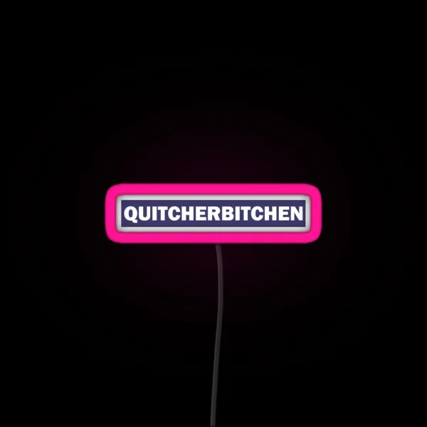 Quitcherbitchen RGB Neon Sign
