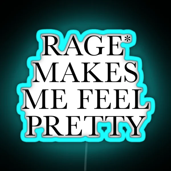 Rage Makes Me Feel Pretty RGB Neon Sign