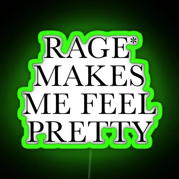 Rage Makes Me Feel Pretty RGB Neon Sign