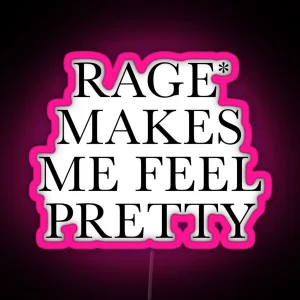 Rage Makes Me Feel Pretty RGB Neon Sign