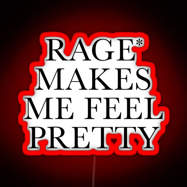 Rage Makes Me Feel Pretty RGB Neon Sign