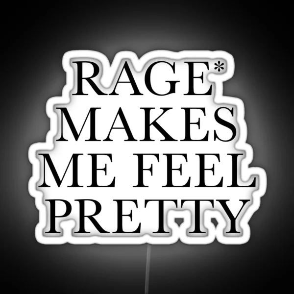 Rage Makes Me Feel Pretty RGB Neon Sign