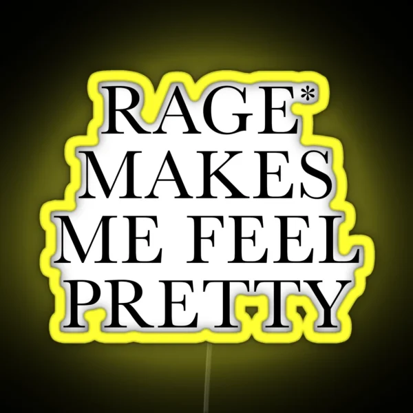 Rage Makes Me Feel Pretty RGB Neon Sign