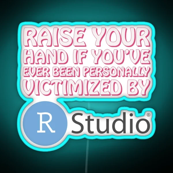 Raise Your Hand If You Ve Ever Been RGB Neon Sign