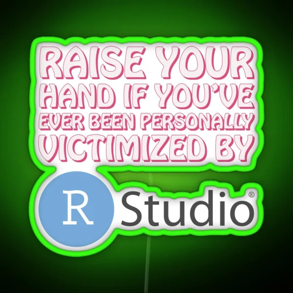 Raise Your Hand If You Ve Ever Been RGB Neon Sign
