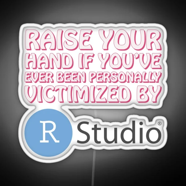 Raise Your Hand If You Ve Ever Been RGB Neon Sign