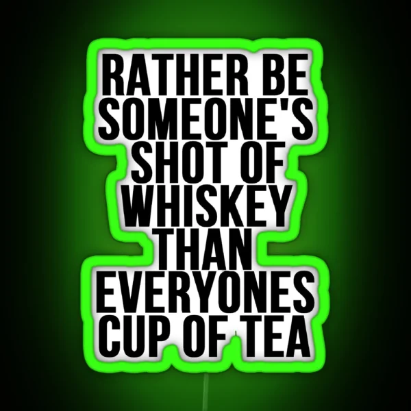 Rather Be Someone S Shot Of Whiskey RGB Neon Sign