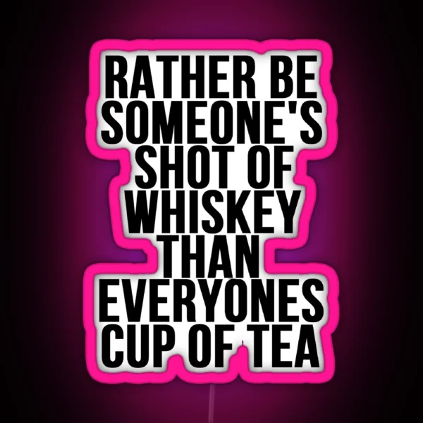 Rather Be Someone S Shot Of Whiskey RGB Neon Sign