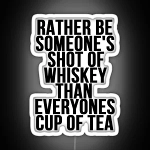 Rather Be Someone S Shot Of Whiskey RGB Neon Sign