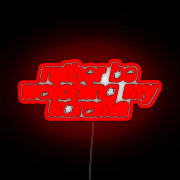 Rather Be Watching My Kdrama Led RGB Neon Sign