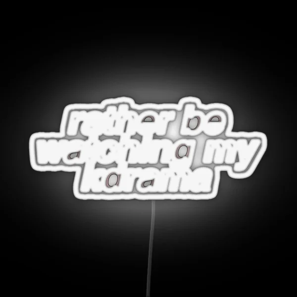 Rather Be Watching My Kdrama Led RGB Neon Sign
