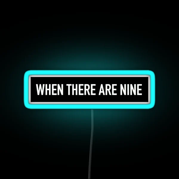 RBG When There Are Nine RGB Neon Sign