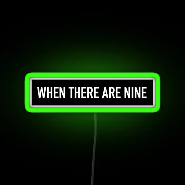 RBG When There Are Nine RGB Neon Sign