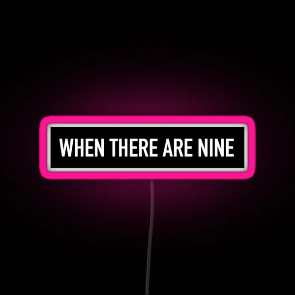 RBG When There Are Nine RGB Neon Sign