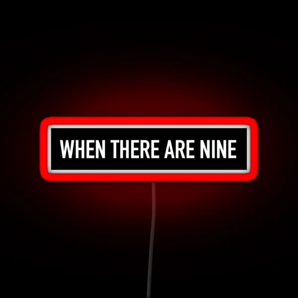 RBG When There Are Nine RGB Neon Sign